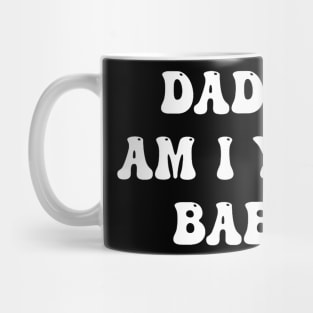 Daddy Am I Your Baby Lover Father Apparel Mug